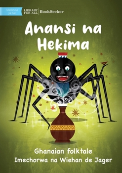 Paperback Anansi and Wisdom - Anansi na Hekima [Swahili] Book