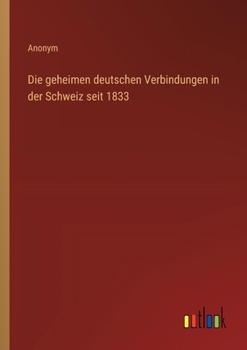 Paperback Die geheimen deutschen Verbindungen in der Schweiz seit 1833 [German] Book