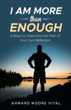 Paperback I Am More Than Enough: 3 Ways to Overcome the Fear of Your Own Reflection Book