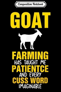 Composition Notebook: Goat farming has taught me Funny Goat Farmer  Journal/Notebook Blank Lined Ruled 6x9 100 Pages