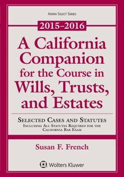 Paperback A California Companion for the Course in Wills, Trusts, and Estates: 2015-2016 Edition Book