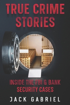 Paperback True Crime Stories: Inside the FBI & Bank Security Cases Book