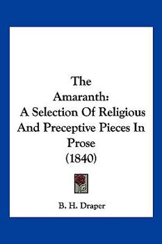 Paperback The Amaranth: A Selection Of Religious And Preceptive Pieces In Prose (1840) Book