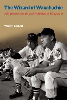 The Wizard of Waxahachie: Paul Richards and the End of Baseball as We Knew It (Sport in American Life)