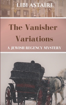 The Vanisher Variations - Book #4 of the Jewish Regency Mystery