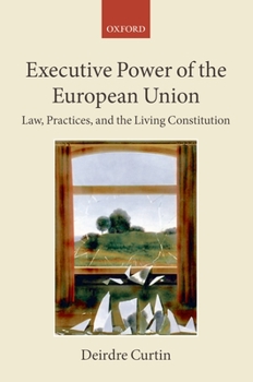 Hardcover Executive Power of the European Union: Law, Practices, and the Living Constitution Book