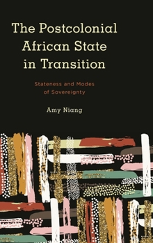 Hardcover The Postcolonial African State in Transition: Stateness and Modes of Sovereignty Book