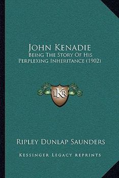 John Kenadie: Being The Story Of His Perplexing Inheritance