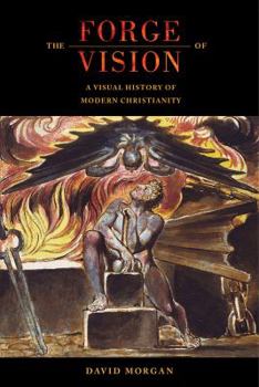 Hardcover The Forge of Vision: A Visual History of Modern Christianity Book