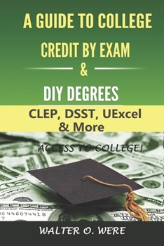 Paperback A Guide to College Credit by Exam & DIY Degrees: CLEP, DSST, UExcel, & More Book