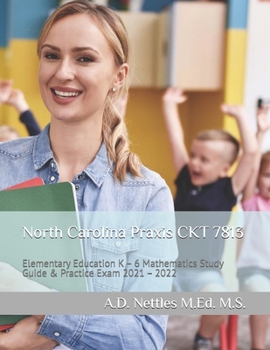 Paperback North Carolina Praxis CKT 7813: Elementary Education K - 6 Mathematics Study Guide & Practice Exam 2021 - 2022 Book