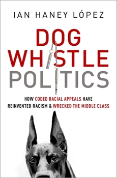 Hardcover Dog Whistle Politics: How Coded Racial Appeals Have Reinvented Racism and Wrecked the Middle Class Book