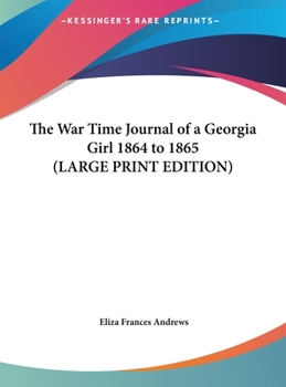 Hardcover The War Time Journal of a Georgia Girl 1864 to 1865 [Large Print] Book