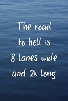 The Road To Hell Is 8 Lanes Wide And 2K Long: All Purpose 6x9 Blank Lined Notebook Journal Way Better Than A Card Trendy Unique Gift Blue Texture Rowing
