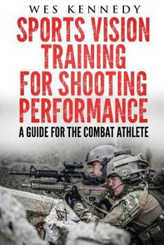 Paperback Sports Vision Training for Shooting Performance: A Guide for the Combat Athlete Book
