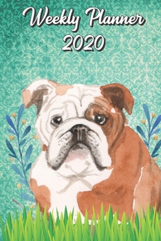 Weekly Planner 2020: English Bulldog 2020 Weekly Calendar with Room for Notes. Perfect Gift for Pet and Dog Owners.