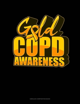 Paperback Gold COPD Awareness: Unruled Composition Book
