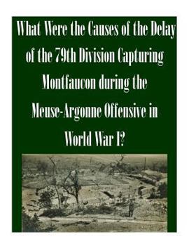 What Were the Causes of the Delay of the 79th Division Capturing Montfaucon during the Meuse-Argonne Offensive in World War I?