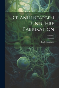 Paperback Die Anilinfarben Und Ihre Fabrikation; Volume 2 [German] Book