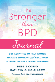 Paperback The Stronger Than Bpd Journal: Dbt Activities to Help Women Manage Emotions and Heal from Borderline Personality Disorder Book