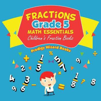 Paperback Fractions Grade 5 Math Essentials: Children's Fraction Books Book