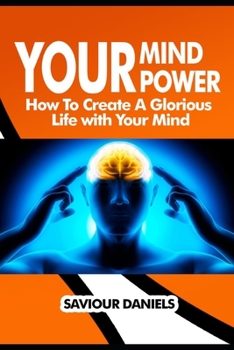 Paperback Your Mind Power: How To Create A Glorious Life With Your Mind Book