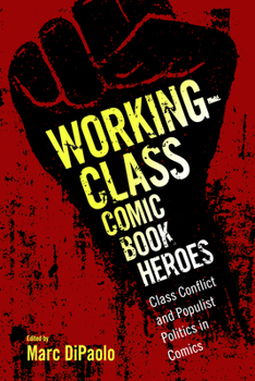 Paperback Working-Class Comic Book Heroes: Class Conflict and Populist Politics in Comics Book