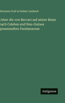 Ueber die von Beccari auf seiner Reise nach Celebes und Neu-Guinea gesammelten Pandanaceae (German Edition)