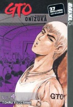 GTO: Great Teacher Onizuka, Vol. 4 - Book #4 of the GTO: Great Teacher Onizuka