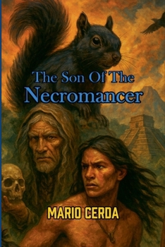 The Son of the necromancer (Epic Secret Wars in Ancient México)