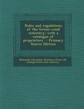 Rules and Regulations of the Green-Wood Cemetery; With a Catalogue of Proprietors