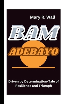 Paperback Bam Adebayo: Driven by Determination-Tale of Resilience and Triumph Book