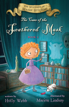 The Case of the Feathered Mask: The Mysteries of Maisie Hitchins, Book 4 - Book #4 of the Mysteries of Maisie Hitchins