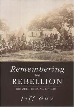 Paperback Remembering the Rebellion: The Zulu Uprising of 1906 Book