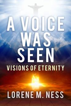 A Voice Was Seen: Visions of Eternity