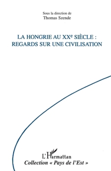 Paperback La Hongrie Au Xxe Siecle: Regards sur une civilisation [French] Book