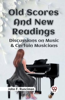 Paperback Old Scores And New Readings Discussions On Music & Certain Musicians Book