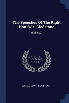 Paperback The Speeches Of The Right Hon. W.e. Gladstone: 1888-1891 Book