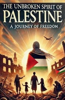 Paperback The Unbroken Spirit of Palestine: A Journey of Freedom Book