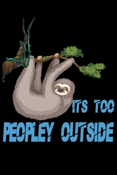 Paperback Its Too Peopley Outside notebook Gifts for Introverts Sloth: Sloth Funny Cool For Men Women Kids Tank Top Book