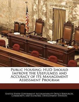 Paperback Public Housing: HUD Should Improve the Usefulness and Accuracy of Its Management Assessment Program Book