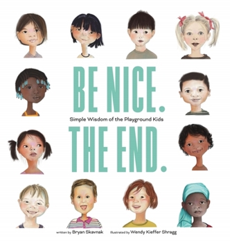 Hardcover Be Nice. the End.: Simple Wisdom of the Playground Kids Book
