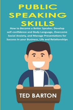 Paperback Public Speaking Skills: How to become a better speaker, develop self-confidence and body language, overcome social anxiety and manage presenta Book
