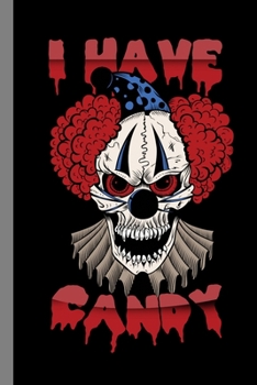 I Have Candy: Spooky Clown Halloween Party Scary Hallows Eve All Saint's Day Celebration Gift For Celebrant And Trick Or Treat (6"x9") Lined Notebook To Write In