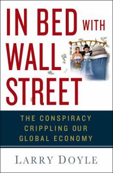 Hardcover In Bed with Wall Street: The Conspiracy Crippling Our Global Economy Book