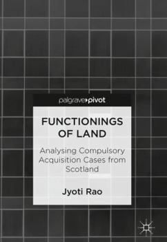 Hardcover Functionings of Land: Analysing Compulsory Acquisition Cases from Scotland Book