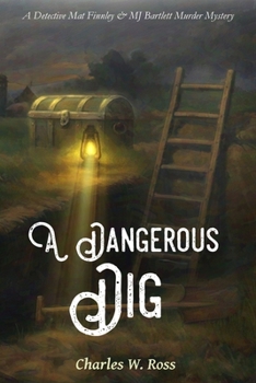 A Dangerous Dig: A Detective Mat Finnley & MJ Bartlett Murder Mystery