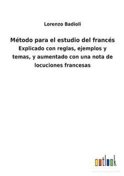 Paperback Método para el estudio del francés: Explicado con reglas, ejemplos y temas, y aumentado con una nota de locuciones francesas [Spanish] Book