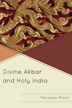 Paperback Divine Akbar and Holy India Book