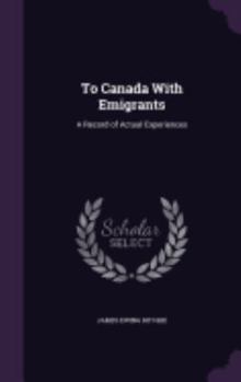 Hardcover To Canada With Emigrants: A Record of Actual Experiences Book